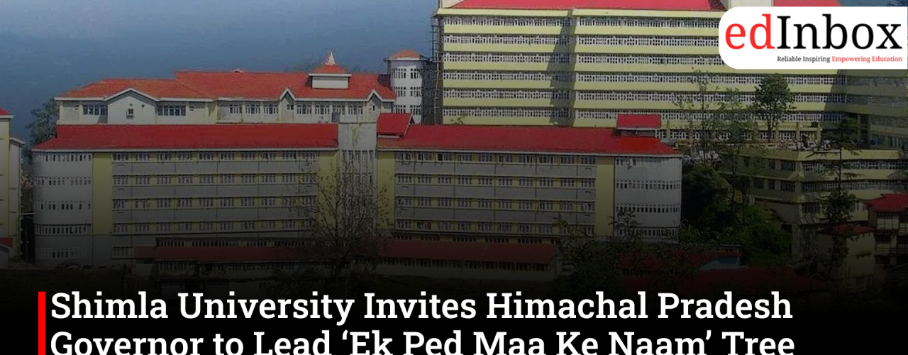 Shimla University Invites Himachal Pradesh Governor to Lead ‘Ek Ped Maa Ke Naam’ Tree Plantation Drive
