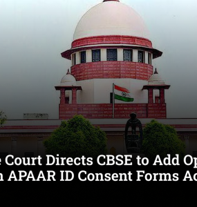 Supreme Court directs CBSE to add opt-out option in APAAR ID consent forms for parents nationwide