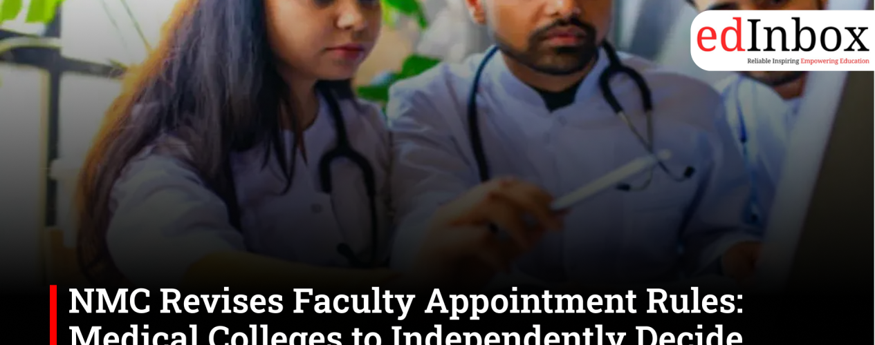NMC empowers medical colleges to decide faculty appointments, promotions under MI-QFR 2025 rules