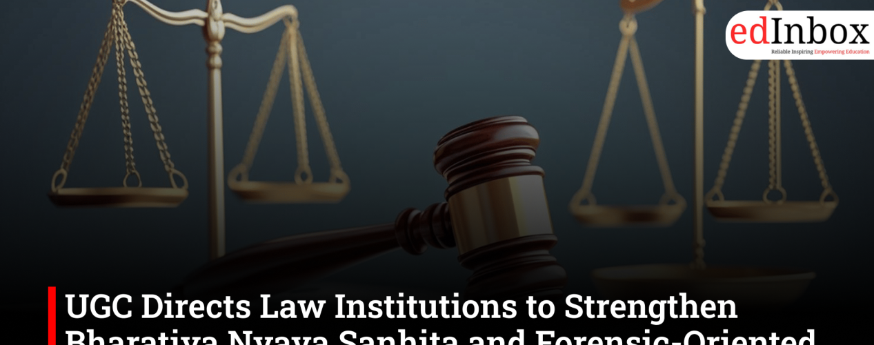 UGC directs law institutions to strengthen Bharatiya Nyaya Sanhita and forensic-based legal education