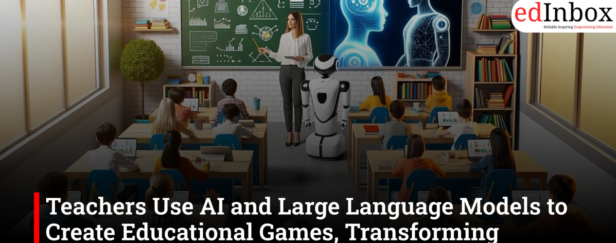 Teachers use AI and LLMs to create educational games, making classroom learning interactive and engaging