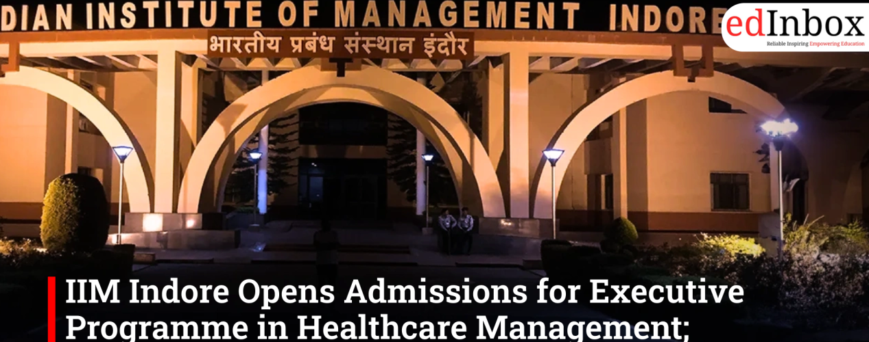 IIM Indore opens admissions for Executive Programme in Healthcare Management with live online classes