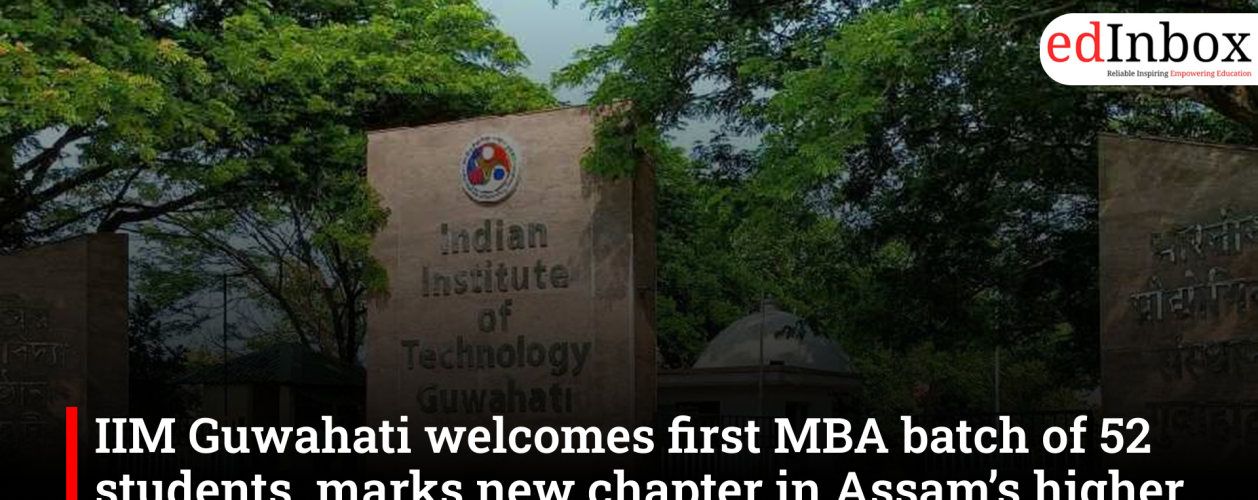IIM Guwahati begins first MBA session with 52 students, strengthens higher education in Northeast