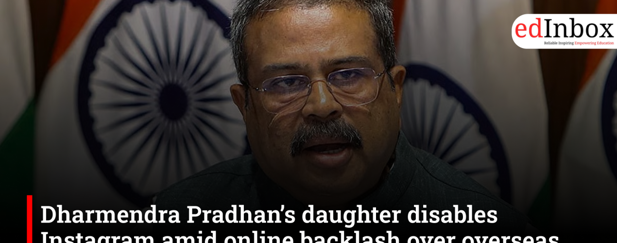 Dharmendra Pradhan’s daughter disables Instagram amid online backlash over overseas education