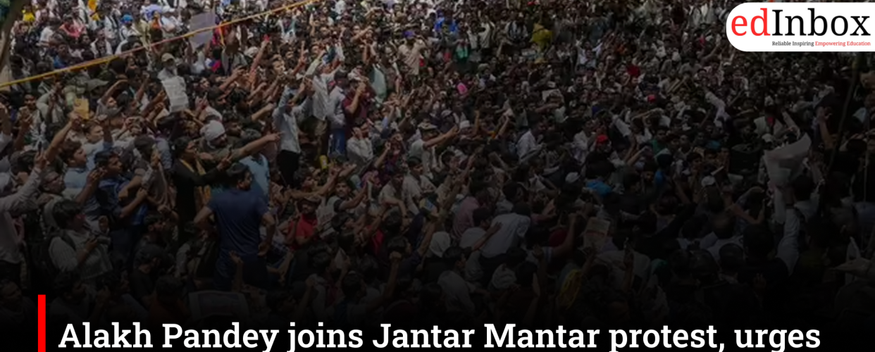Alakh Pandey joins Jantar Mantar protest, asks government to hear students' concerns
