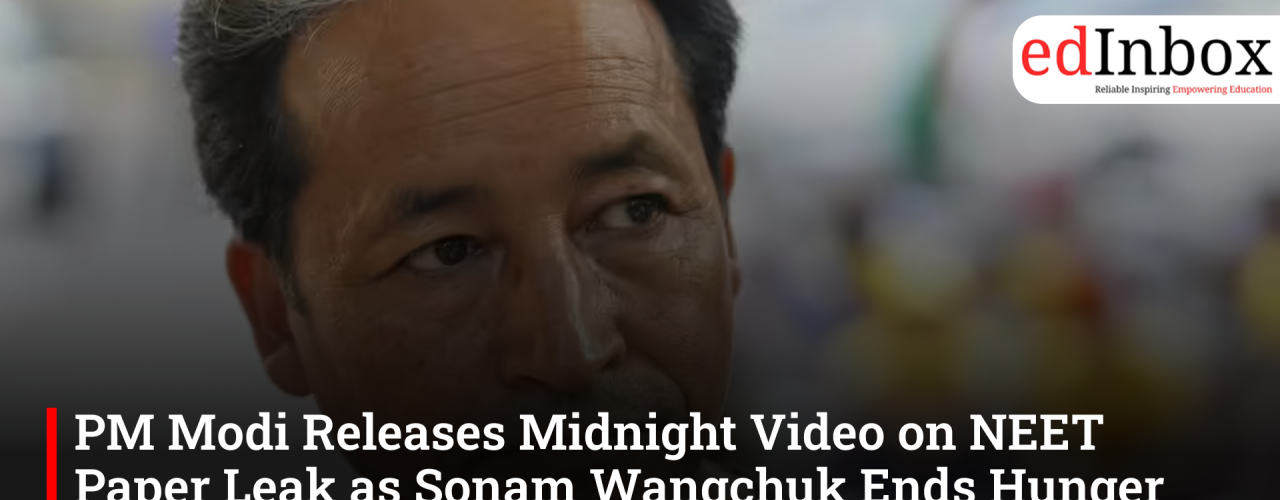 PM Modi Releases Midnight Video on NEET Paper Leak as Sonam Wangchuk Ends Hunger Strike on day 26