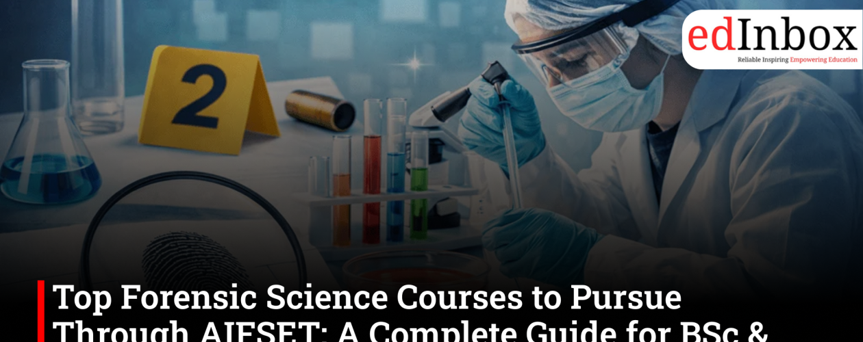 Top Forensic Science Courses to Pursue Through AIFSET: A Complete Guide for BSc & MSc Aspirants