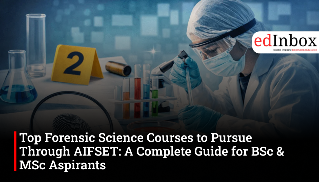 Top Forensic Science Courses to Pursue Through AIFSET: A Complete Guide for BSc & MSc Aspirants