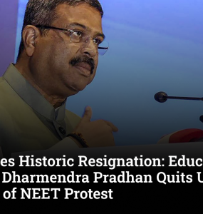 CJP Forces Historic Resignation: Education Minister Dharmendra Pradhan Resigns Under Pressure of NEET Protest