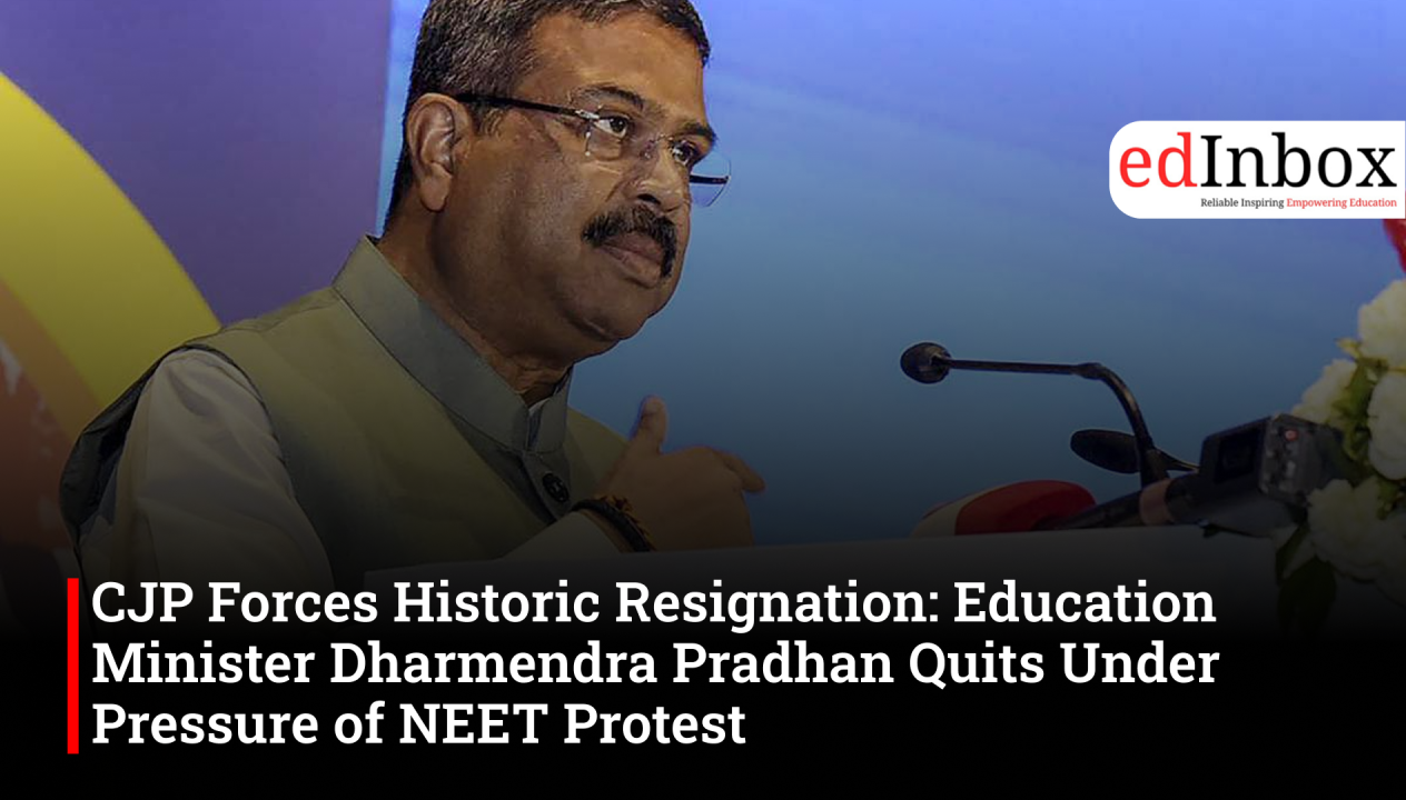 CJP Forces Historic Resignation: Education Minister Dharmendra Pradhan Resigns Under Pressure of NEET Protest