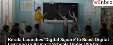 Kerala Launches ‘Digital Square’ to Boost Digital Learning in Primary Schools Under 100-Day Education Action Plan