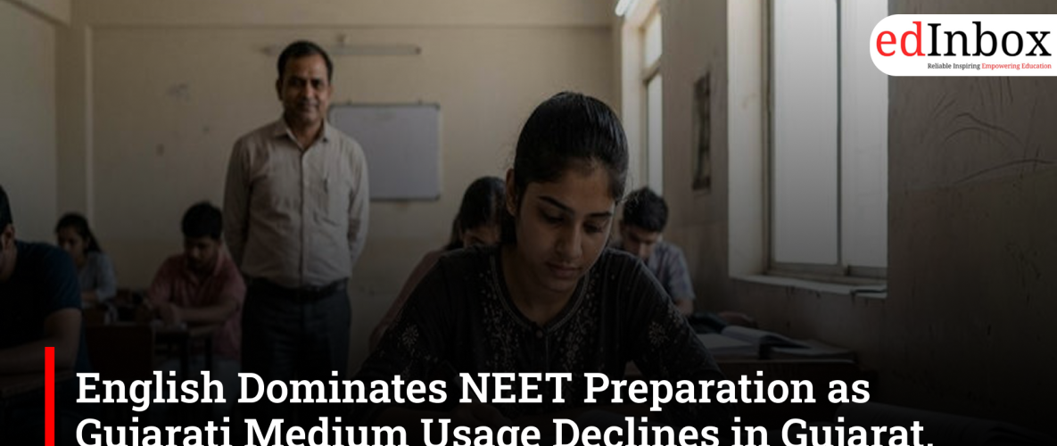 English Dominates NEET Preparation as Gujarati Medium Usage Declines in Gujarat, Raising Concerns Over NEET 2026 Performance