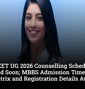 MCC NEET UG 2026 Counselling Schedule Expected Soon; MBBS Admission Timeline, Seat Matrix and Registration Details Awaited