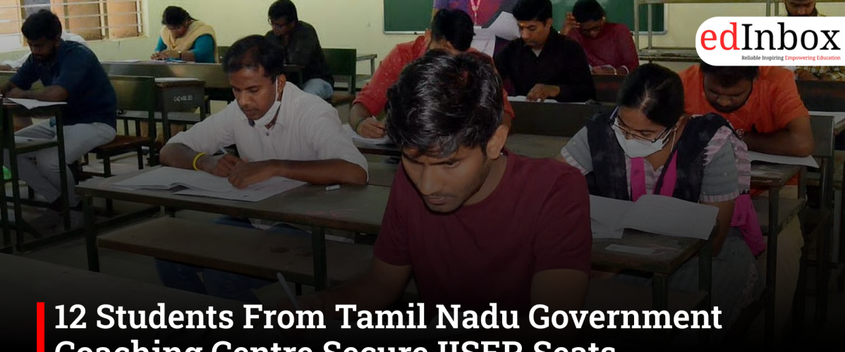 12 Students From Tamil Nadu Government Coaching Centre Secure IISER Seats, Expanding Career Options Beyond NEET
