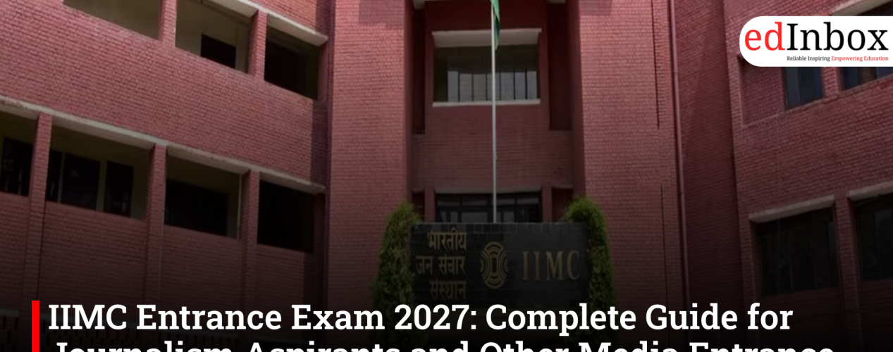 IIMC Entrance Exam 2027: Complete Guide for Journalism Aspirants and Other Media Entrance Options