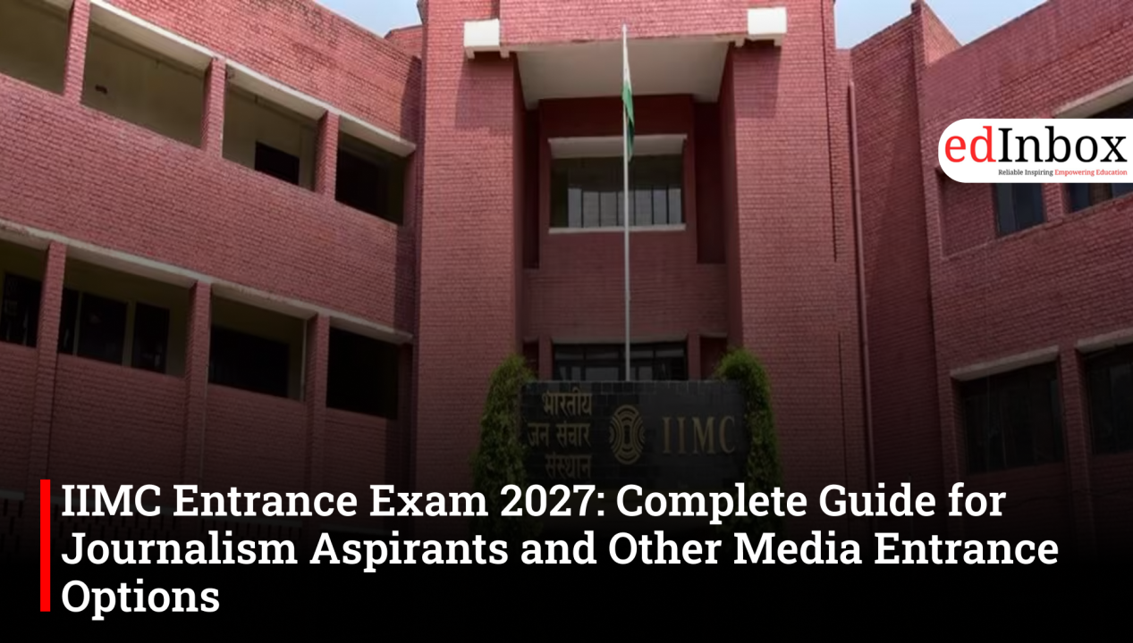 IIMC Entrance Exam 2027: Complete Guide for Journalism Aspirants and Other Media Entrance Options