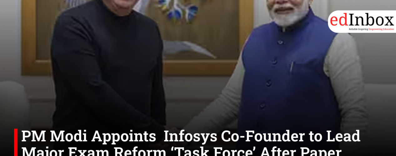 PM Modi Appoints  Infosys Co-Founder to Lead Major Exam Reform ‘Task Force’ After Paper Leak Row