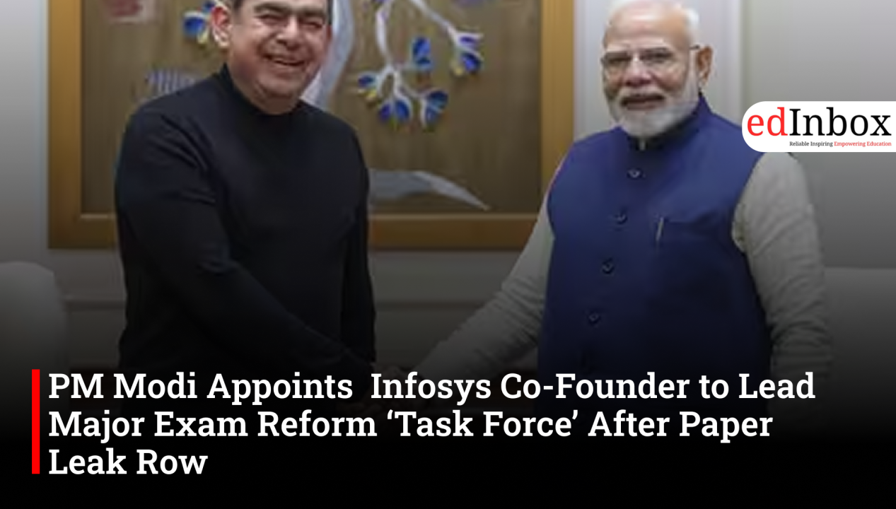 PM Modi Appoints  Infosys Co-Founder to Lead Major Exam Reform ‘Task Force’ After Paper Leak Row