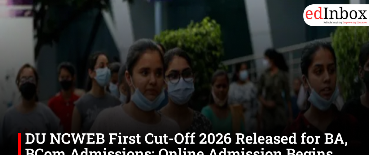 DU NCWEB First Cut-Off 2026 Released for BA, BCom Admissions; Online Admission Begins July 28