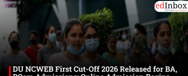 DU NCWEB First Cut-Off 2026 Released for BA, BCom Admissions; Online Admission Begins July 28