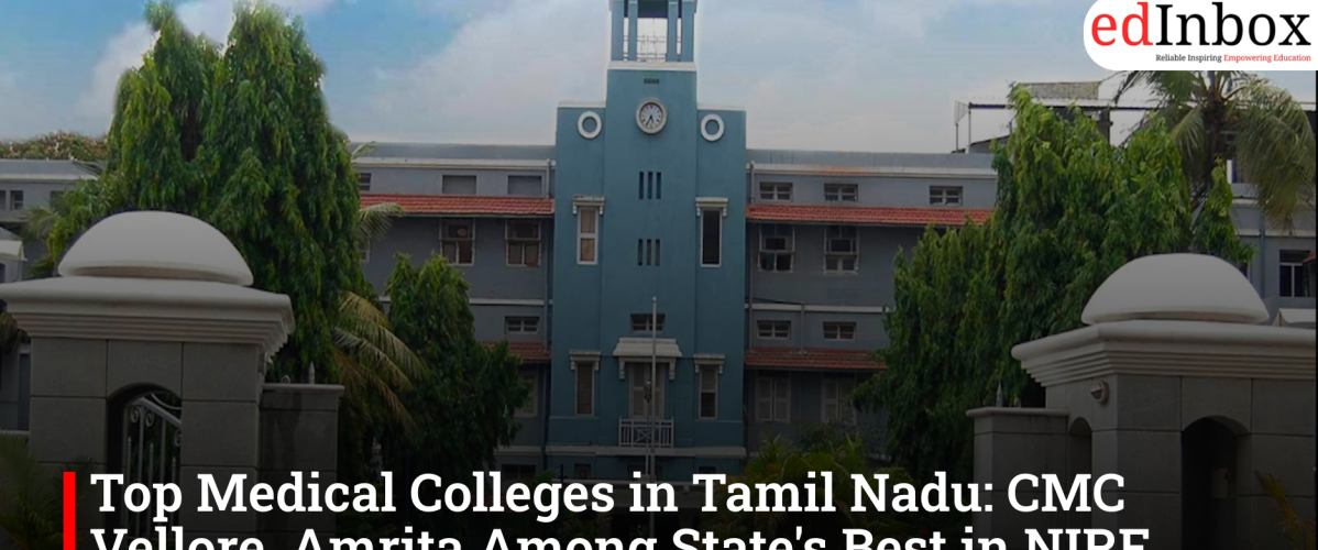 Top Medical Colleges in Tamil Nadu: CMC Vellore, Amrita Among State's Best in NIRF 2025 Rankings