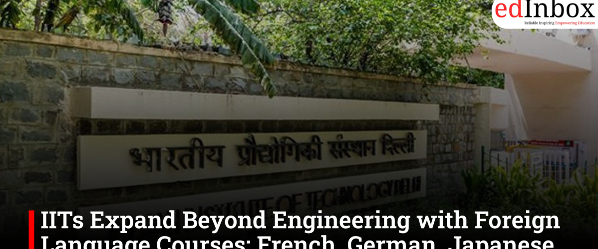 IITs Expand Beyond Engineering with Foreign Language Courses; French, German, Japanese Among Top Choices