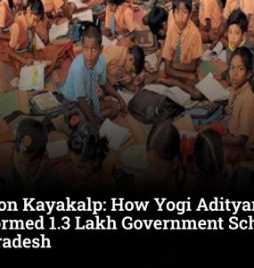 Operation Kayakalp: How Yogi Adityanath Transformed 1.3 Lakh Government Schools in Uttar Pradesh