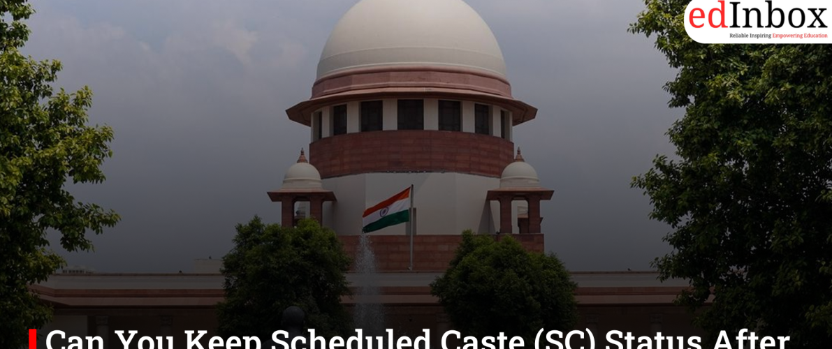 Can You Keep Scheduled Caste (SC) Status After Religious Conversion? Supreme Court Says No