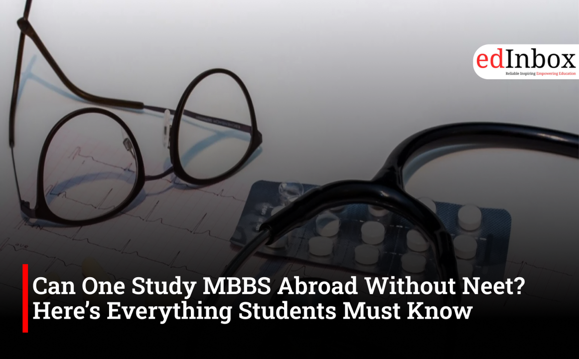 Can One Study MBBS Abroad Without Neet? Here’s Everything Students Must Know