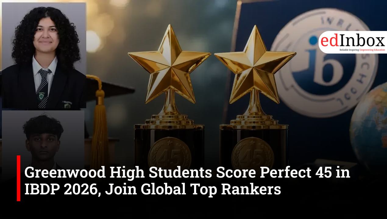 Greenwood High Students Score Perfect 45 in IBDP 2026, Join Global Top Rankers