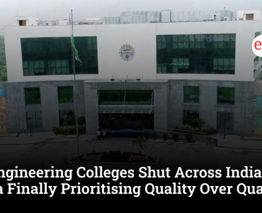 58 Engineering Colleges Shut Across India: Is India Finally Prioritising Quality Over Quantity?