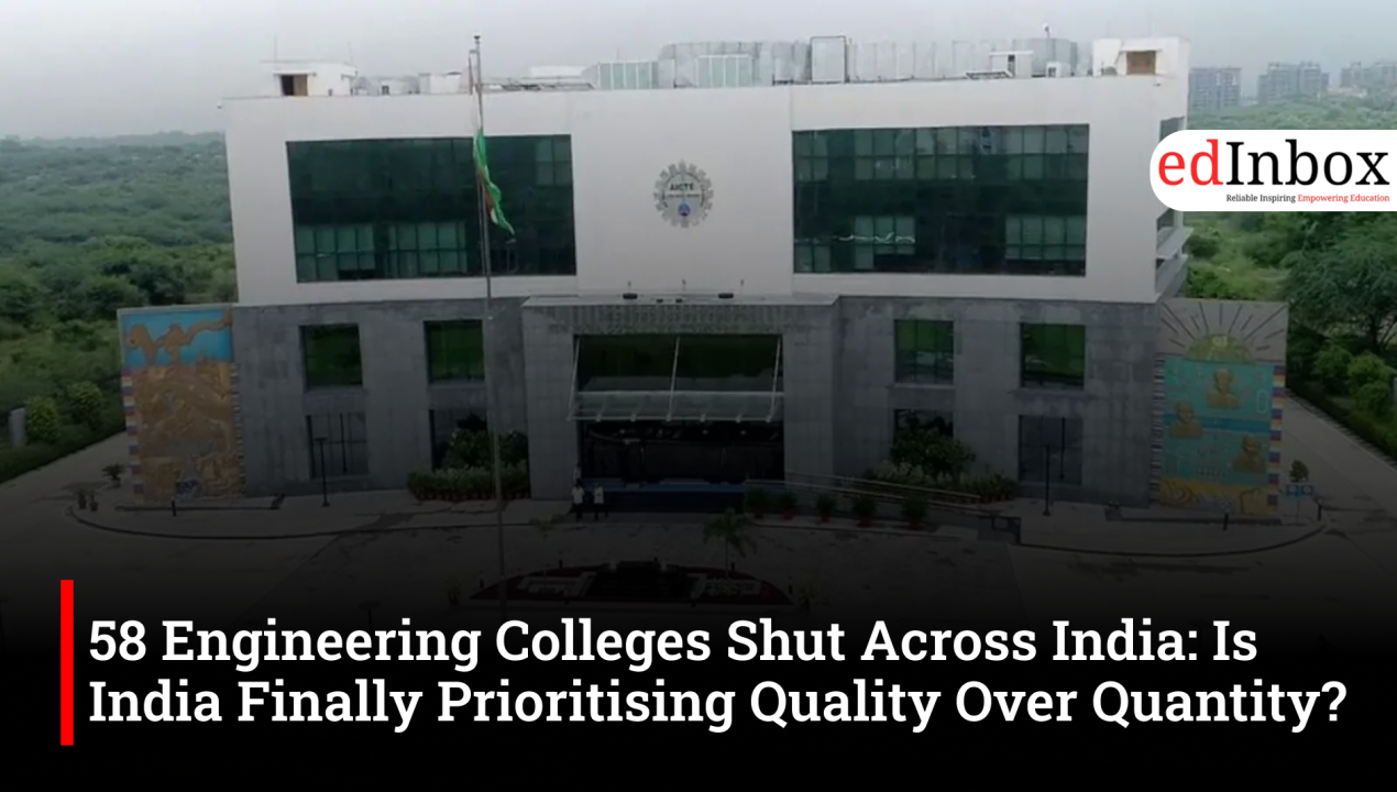 58 Engineering Colleges Shut Across India: Is India Finally Prioritising Quality Over Quantity?