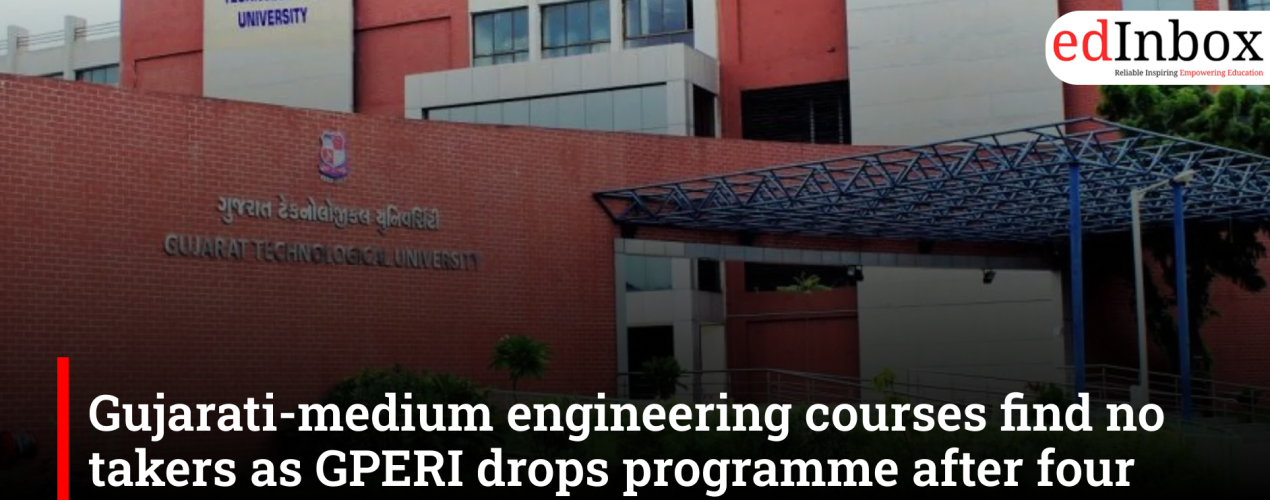 Gujarati-medium engineering courses find no takers as GPERI drops programme after four years of zero admissions
