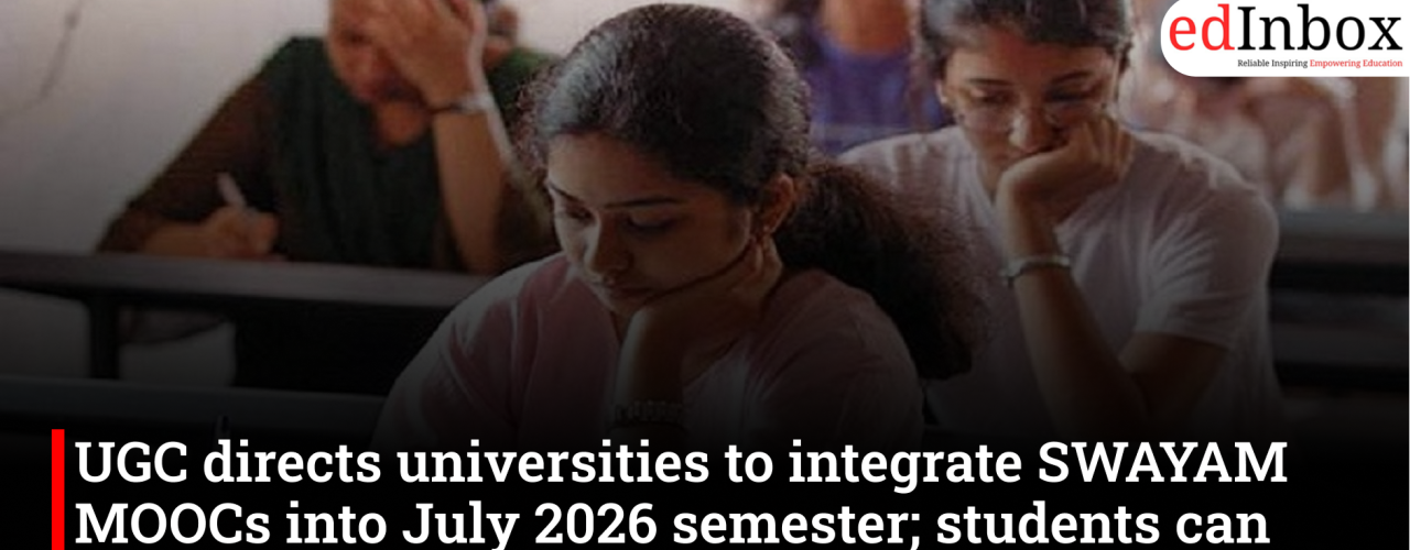 UGC directs universities to integrate SWAYAM MOOCs into July 2026 semester; students can earn credits through online courses