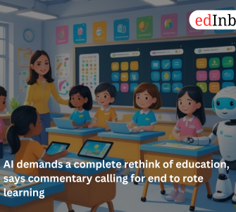 AI demands a complete rethink of education, says commentary calling for end to rote learning