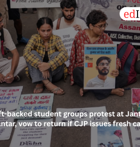 Left-backed student groups protest at Jantar Mantar, vow to return if CJP issues fresh call