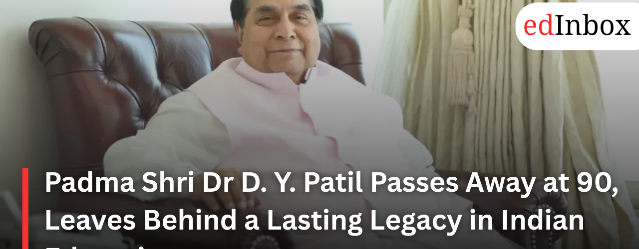 Padma Shri Dr D. Y. Patil Passes Away at 90, Leaves Behind a Lasting Legacy in Indian Education