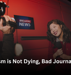 Journalism is Not Dying, Bad Journalism is