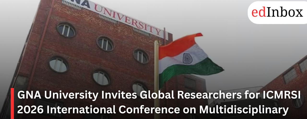 GNA University Invites Global Researchers for ICMRSI 2026 International Conference on Multidisciplinary Research and Sustainable Innovations 