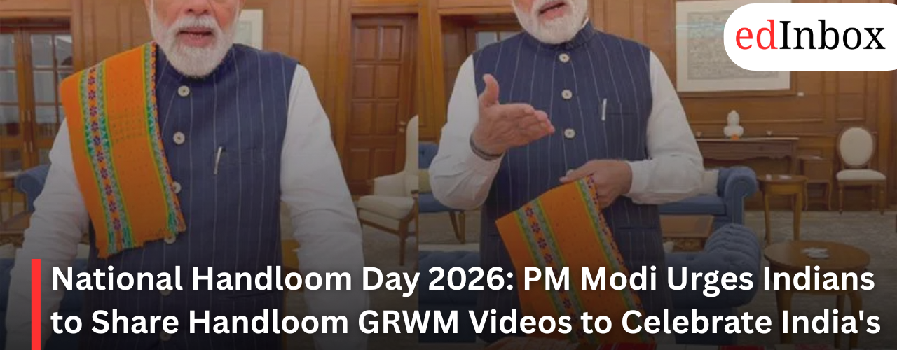 National Handloom Day 2026: PM Modi Urges Indians to Share Handloom GRWM Videos to Celebrate India's Weaving Heritage