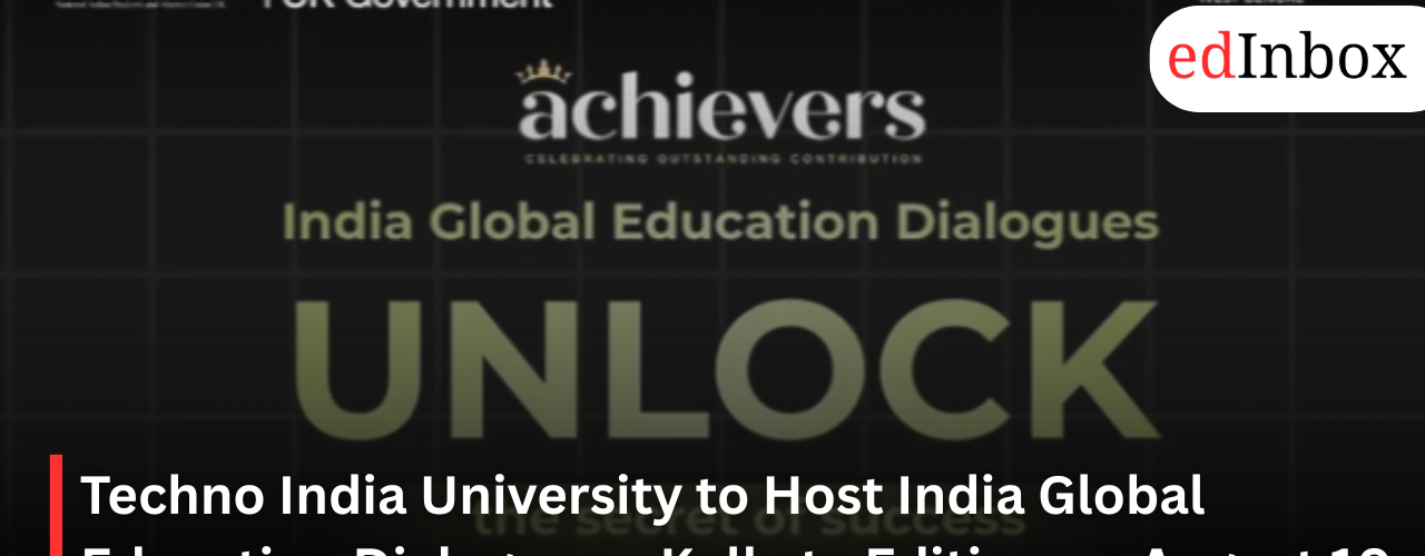 Techno India University to Host India Global Education Dialogues – Kolkata Edition on August 10