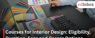 Courses for Interior Design: Eligibility, Duration, Fees and Career Options