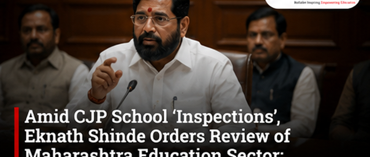 Amid CJP School ‘Inspections’, Eknath Shinde Orders Review of Maharashtra Education Sector; Seeks Action Plan