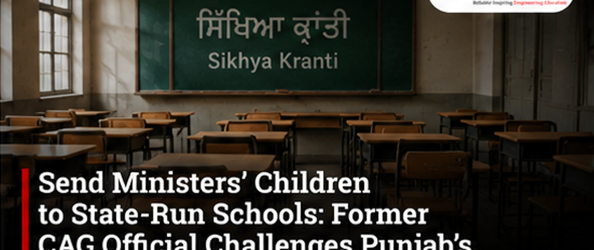 Send Ministers’ Children to State-Run Schools: Former CAG Official Challenges Punjab’s ‘Sikhya Kranti’ Claim