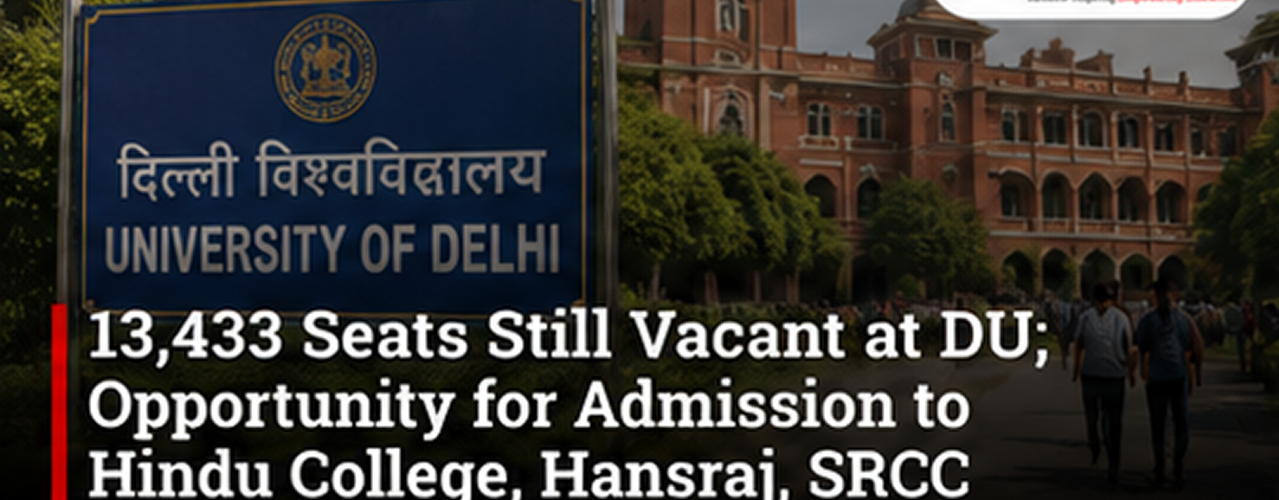 DU Spot Round 2026: 13,433 Seats Vacant in Hindu College, Hansraj, SRCC and Other Colleges