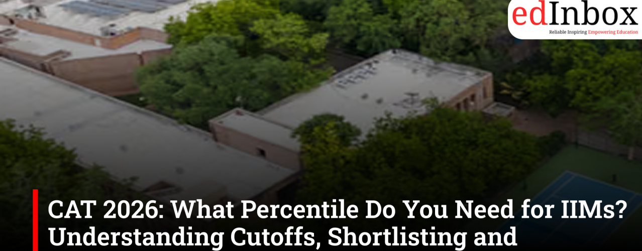 CAT 2026: What Percentile Do You Need for IIMs? Understanding Cutoffs, Shortlisting and Admission Chances