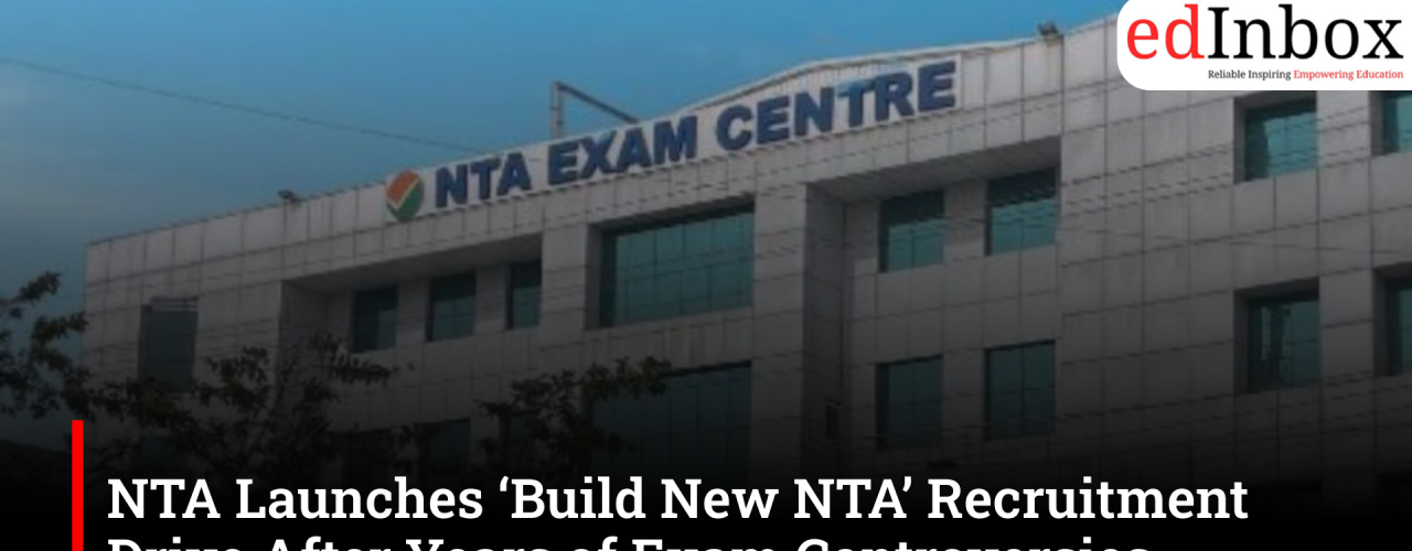 NTA Launches ‘Build New NTA’ Recruitment Drive After Years of Exam Controversies 