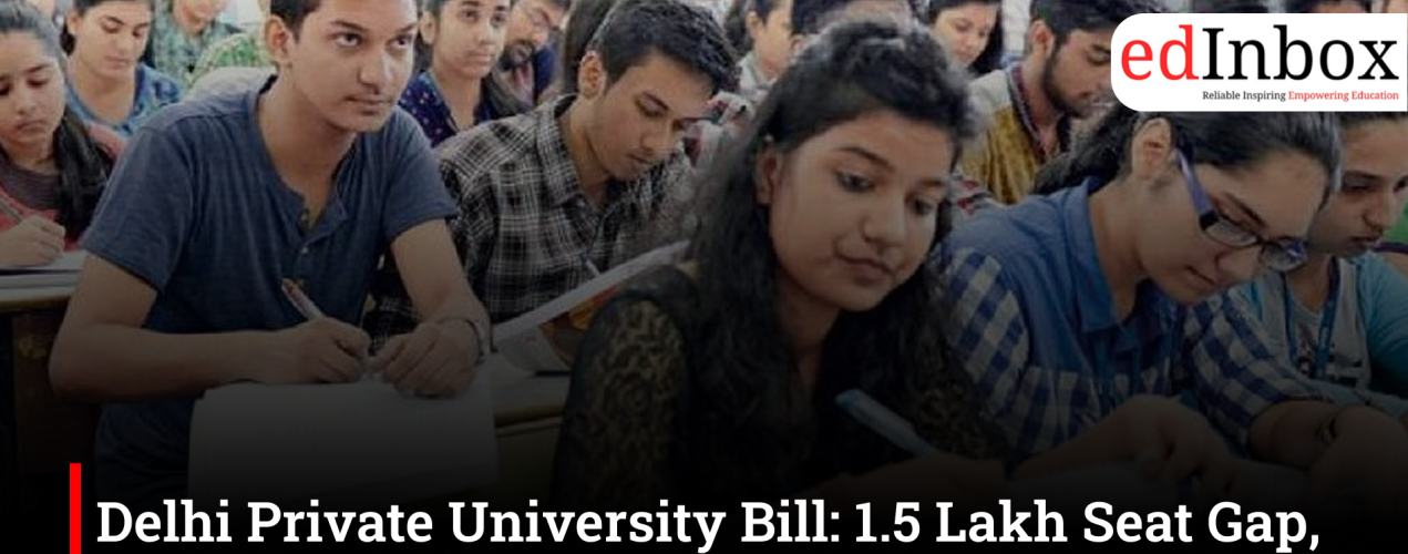 Delhi Private University Bill: 1.5 Lakh Seat Gap, 25% Quota for Local Students