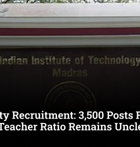 IIT Faculty Recruitment: 3,500 Posts Filled, But Student-Teacher Ratio Remains Unclear