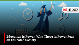 Education Is Power: Why Those in Power Fear an Educated Society 